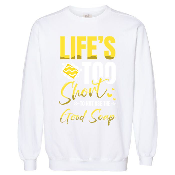 Good Soap Dealer Soap Maker Saponification Geek Meaningful Gift Garment-Dyed Sweatshirt