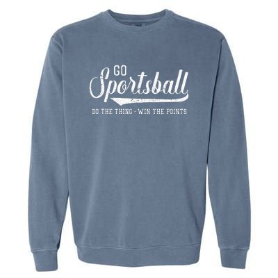 Go Sportsball! Do The Thing Win The Points Funny Sports Garment-Dyed Sweatshirt