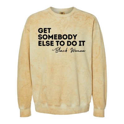 Get Somebody Else To Do It Black Women Are Tired Rest Colorblast Crewneck Sweatshirt