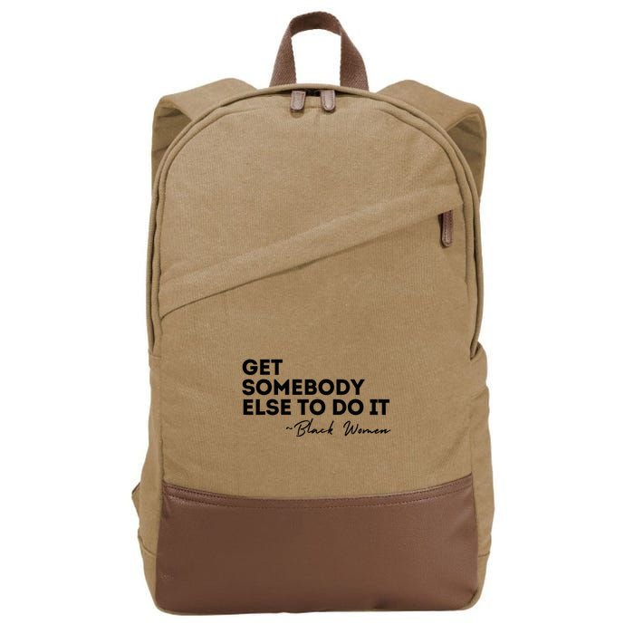 Get Somebody Else To Do It Black Women Are Tired Rest Cotton Canvas Backpack
