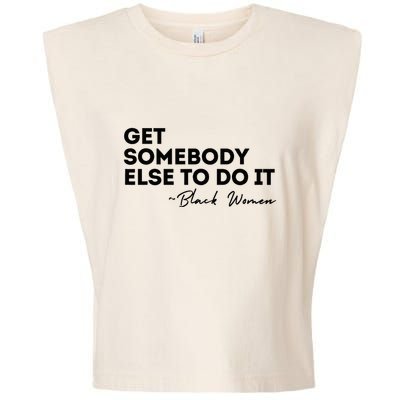 Get Somebody Else To Do It Black Women Are Tired Rest Garment-Dyed Women's Muscle Tee
