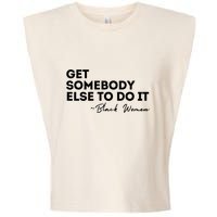 Get Somebody Else To Do It Black Women Are Tired Rest Garment-Dyed Women's Muscle Tee