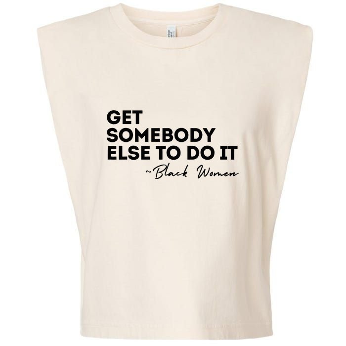Get Somebody Else To Do It Black Women Are Tired Rest Garment-Dyed Women's Muscle Tee