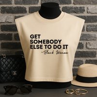 Get Somebody Else To Do It Black Women Are Tired Rest Garment-Dyed Women's Muscle Tee