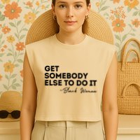 Get Somebody Else To Do It Black Women Are Tired Rest Garment-Dyed Women's Muscle Tee