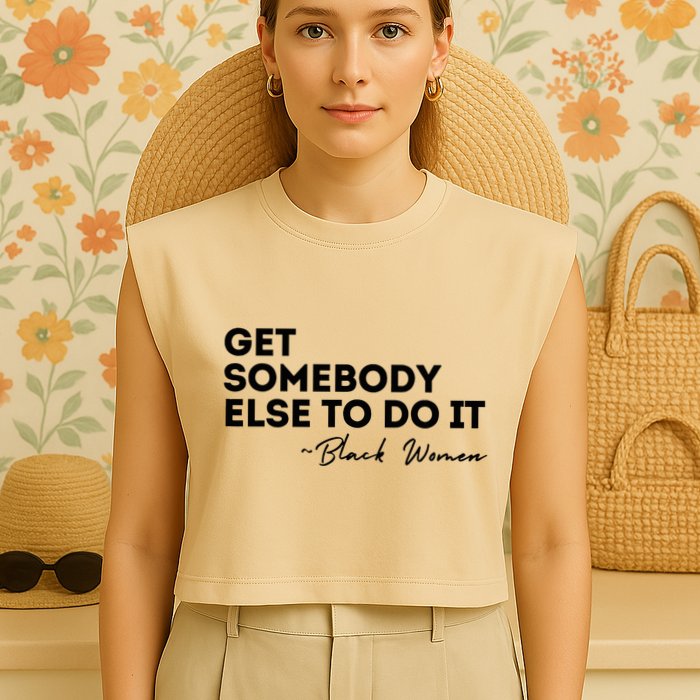 Get Somebody Else To Do It Black Women Are Tired Rest Garment-Dyed Women's Muscle Tee