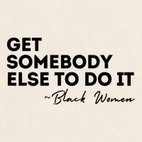 Get Somebody Else To Do It Black Women Are Tired Rest Garment-Dyed Women's Muscle Tee