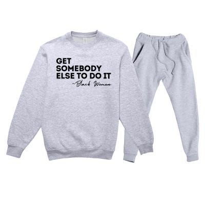 Get Somebody Else To Do It Black Women Are Tired Rest Premium Crewneck Sweatsuit Set