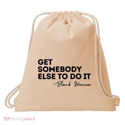 Get Somebody Else To Do It Black Women Are Tired Rest Drawstring Bag
