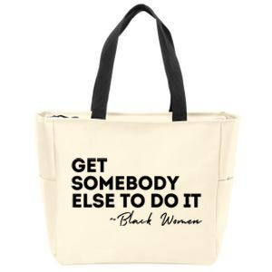 Get Somebody Else To Do It Black Women Are Tired Rest Zip Tote Bag