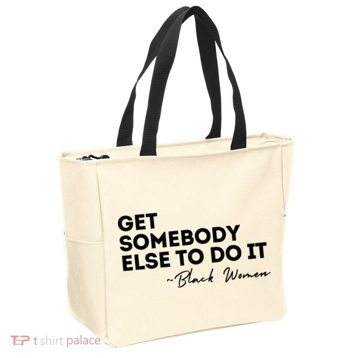 Get Somebody Else To Do It Black Women Are Tired Rest Zip Tote Bag