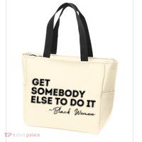 Get Somebody Else To Do It Black Women Are Tired Rest Zip Tote Bag