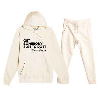 Get Somebody Else To Do It Black Women Are Tired Rest Premium Hooded Sweatsuit Set