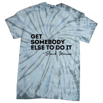 Get Somebody Else To Do It Black Women Are Tired Rest Tie-Dye T-Shirt