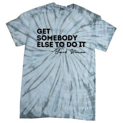 Get Somebody Else To Do It Black Women Are Tired Rest Tie-Dye T-Shirt