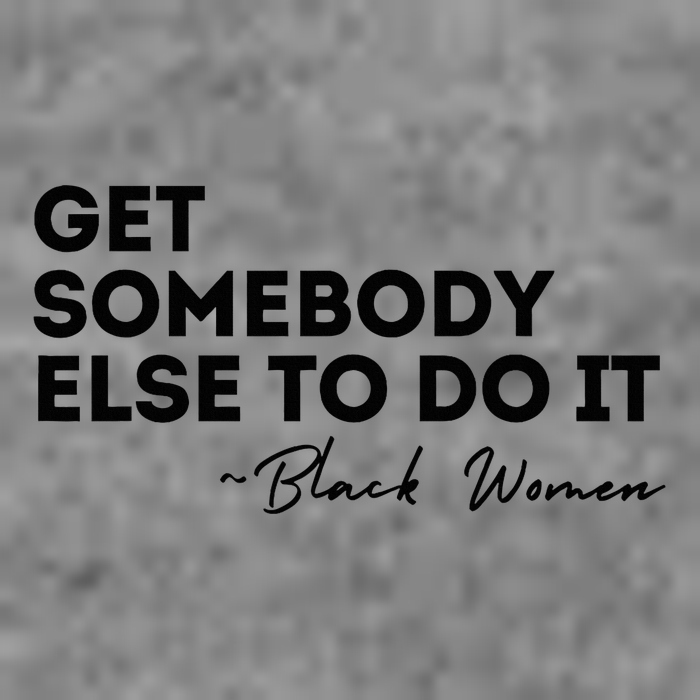 Get Somebody Else To Do It Black Women Are Tired Rest Toddler Sweatshirt