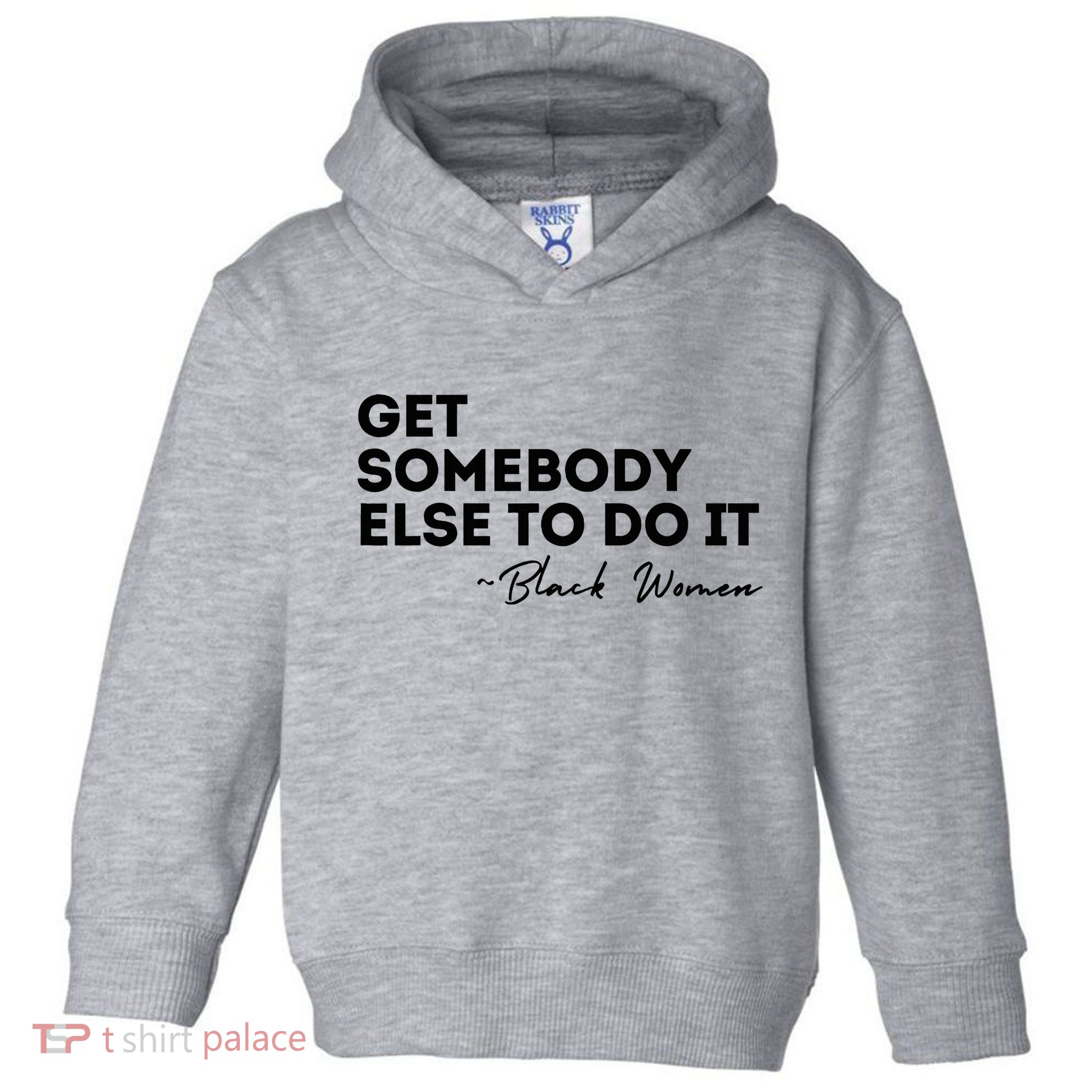Get Somebody Else To Do It Black Women Are Tired Rest Toddler Hoodie