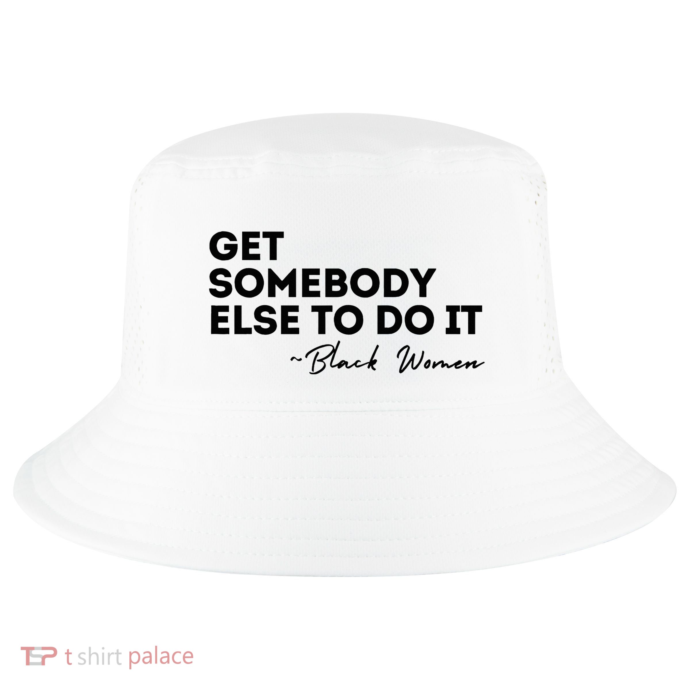 Get Somebody Else To Do It Black Women Are Tired Rest Cool Comfort Performance Bucket Hat