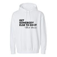 Get Somebody Else To Do It Black Women Are Tired Rest Garment-Dyed Fleece Hoodie