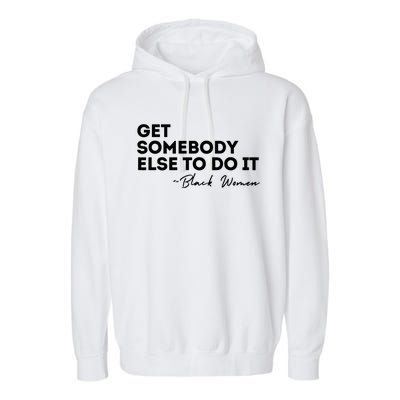 Get Somebody Else To Do It Black Women Are Tired Rest Garment-Dyed Fleece Hoodie