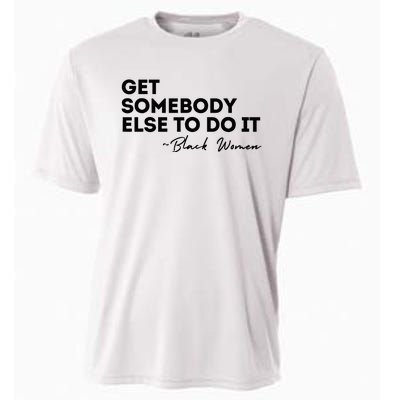 Get Somebody Else To Do It Black Women Are Tired Rest Cooling Performance Crew T-Shirt