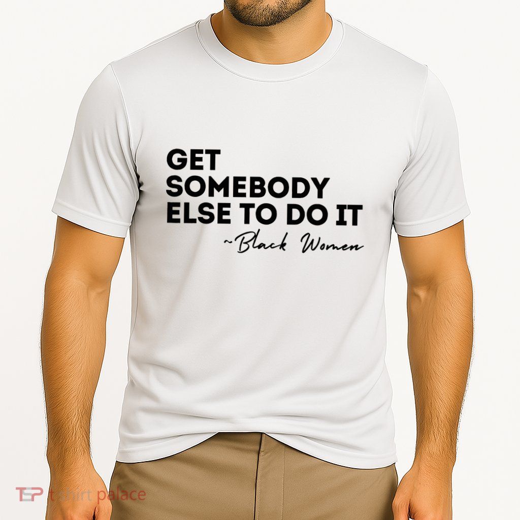 Get Somebody Else To Do It Black Women Are Tired Rest Performance Shirt