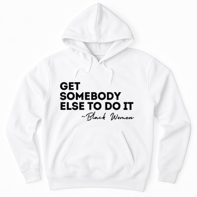 Get Somebody Else To Do It Black Women Are Tired Rest Hoodie
