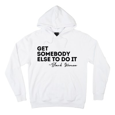 Get Somebody Else To Do It Black Women Are Tired Rest Hoodie