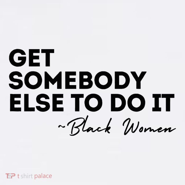 Get Somebody Else To Do It Black Women Are Tired Rest Hoodie