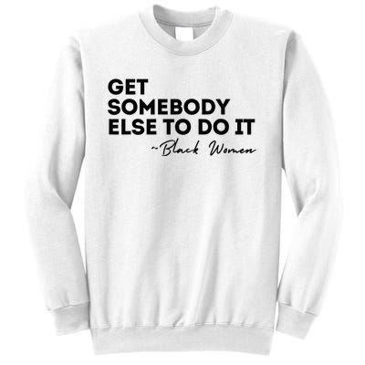 Get Somebody Else To Do It Black Women Are Tired Rest Sweatshirt