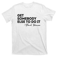 Get Somebody Else To Do It Black Women Are Tired Rest T-Shirt