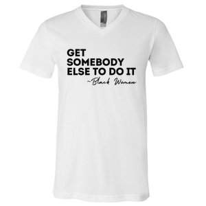 Get Somebody Else To Do It Black Women Are Tired Rest V-Neck T-Shirt