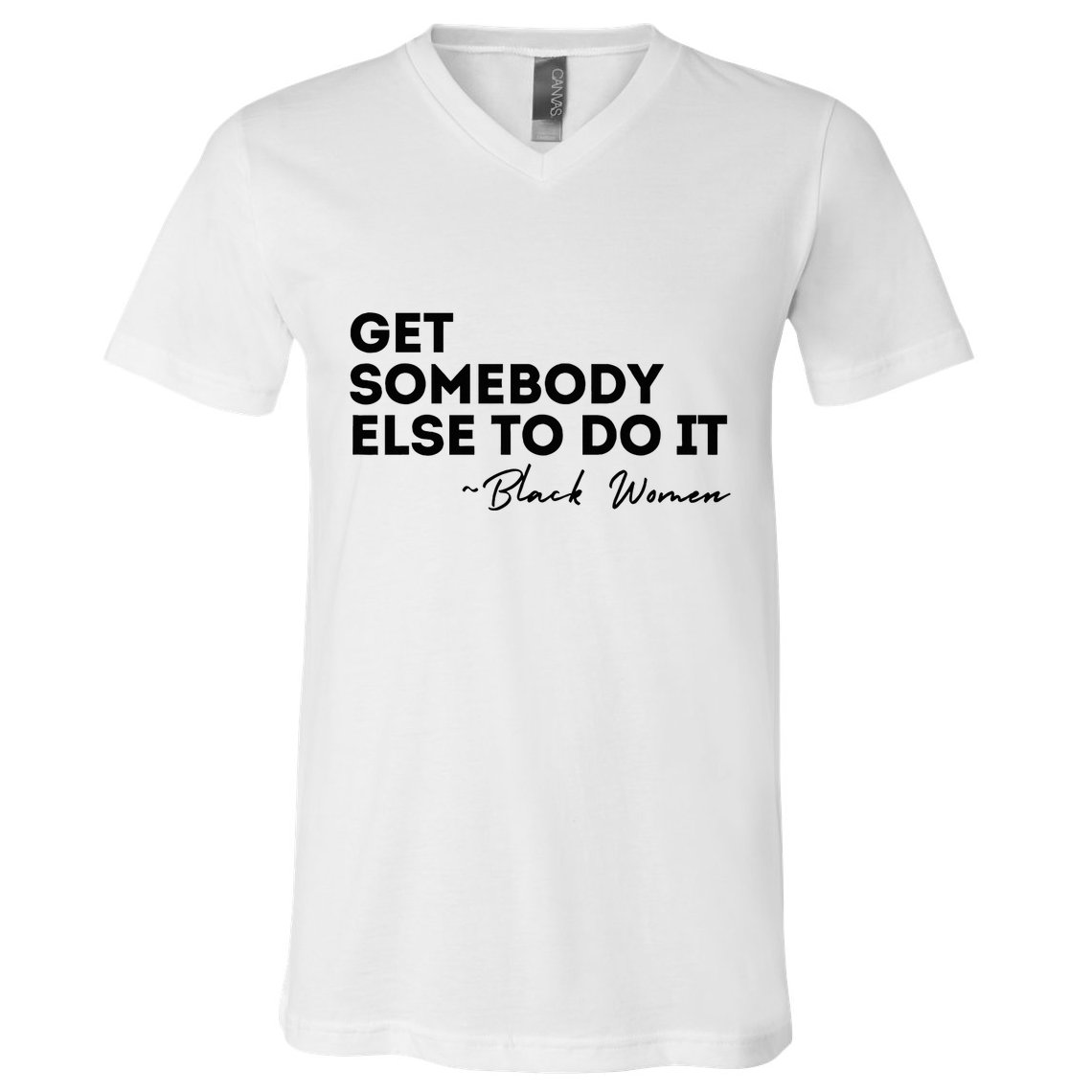 Get Somebody Else To Do It Black Women Are Tired Rest V-Neck T-Shirt