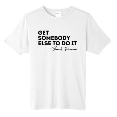 Get Somebody Else To Do It Black Women Are Tired Rest Tall Fusion ChromaSoft Performance T-Shirt