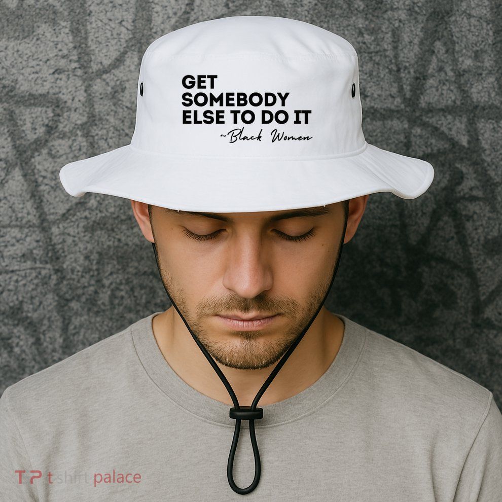 Get Somebody Else To Do It Black Women Are Tired Rest Bucket Hat
