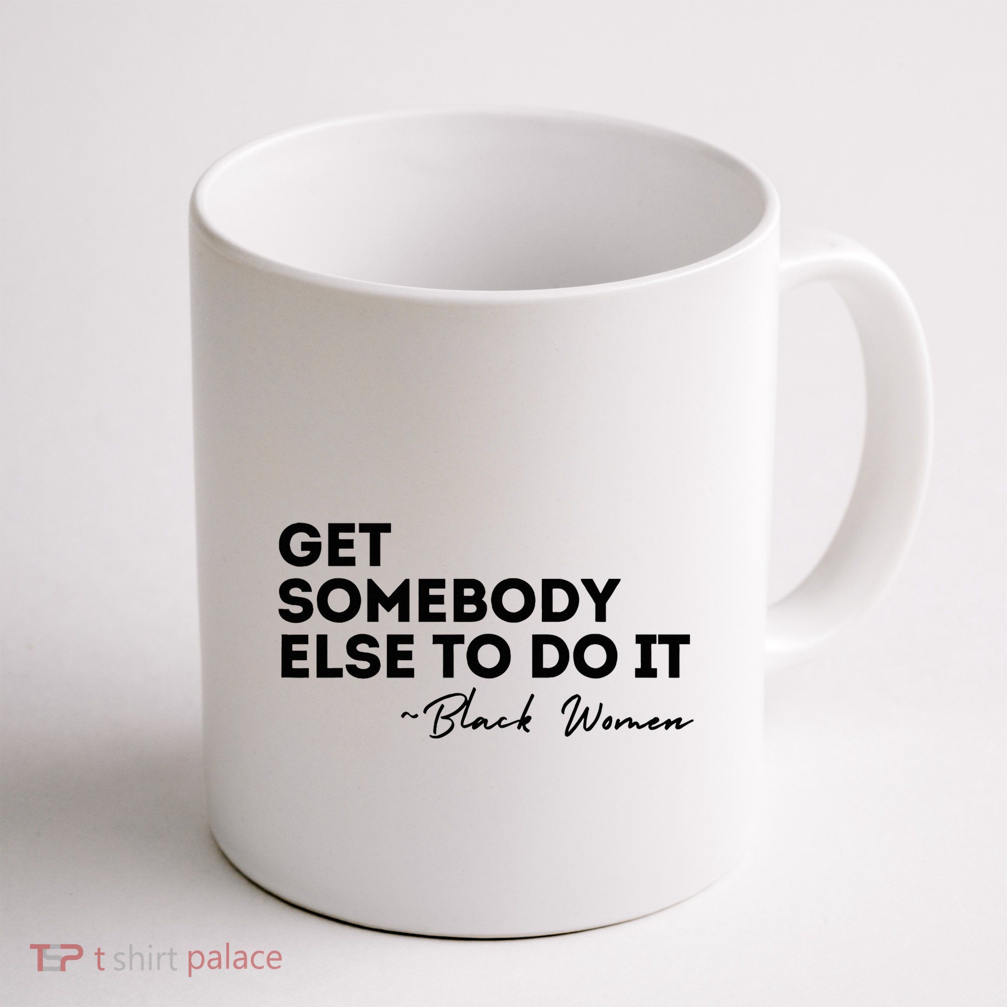 Get Somebody Else To Do It Black Women Are Tired Rest Mug