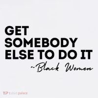 Get Somebody Else To Do It Black Women Are Tired Rest 11oz C Handle Ceramic Mug