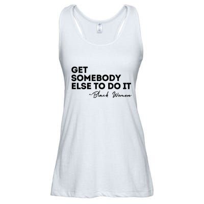 Get Somebody Else To Do It Black Women Are Tired Rest Ladies Essential Flowy Tank
