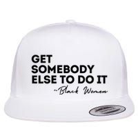 Get Somebody Else To Do It Black Women Are Tired Rest Flat Bill Trucker Hat