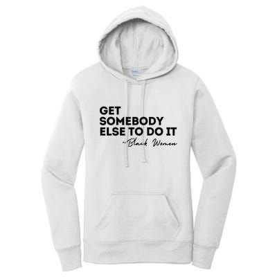 Get Somebody Else To Do It Black Women Are Tired Rest Women's Pullover Hoodie