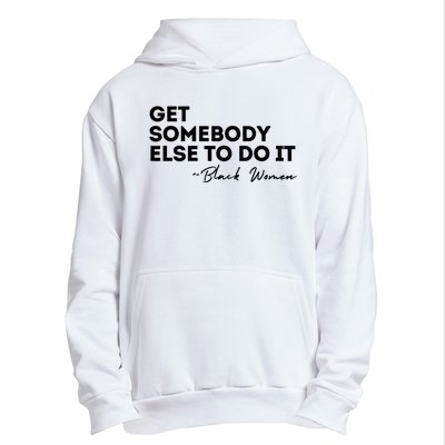 Get Somebody Else To Do It Black Women Are Tired Rest Urban Pullover Hoodie