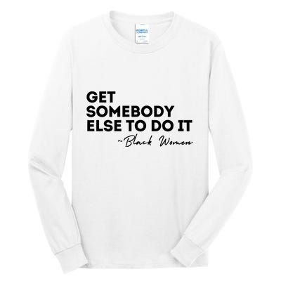 Get Somebody Else To Do It Black Women Are Tired Rest Tall Long Sleeve T-Shirt