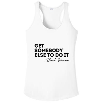 Get Somebody Else To Do It Black Women Are Tired Rest Ladies PosiCharge Competitor Racerback Tank