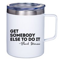 Get Somebody Else To Do It Black Women Are Tired Rest 12oz Stainless Steel Coffee Mug