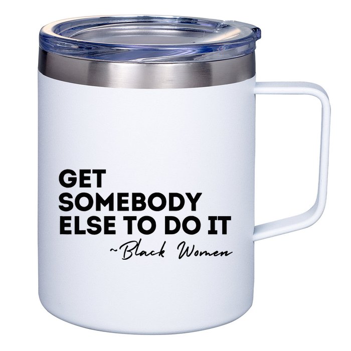 Get Somebody Else To Do It Black Women Are Tired Rest 12oz Stainless Steel Coffee Mug