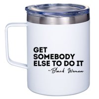 Get Somebody Else To Do It Black Women Are Tired Rest 12oz Stainless Steel Coffee Mug