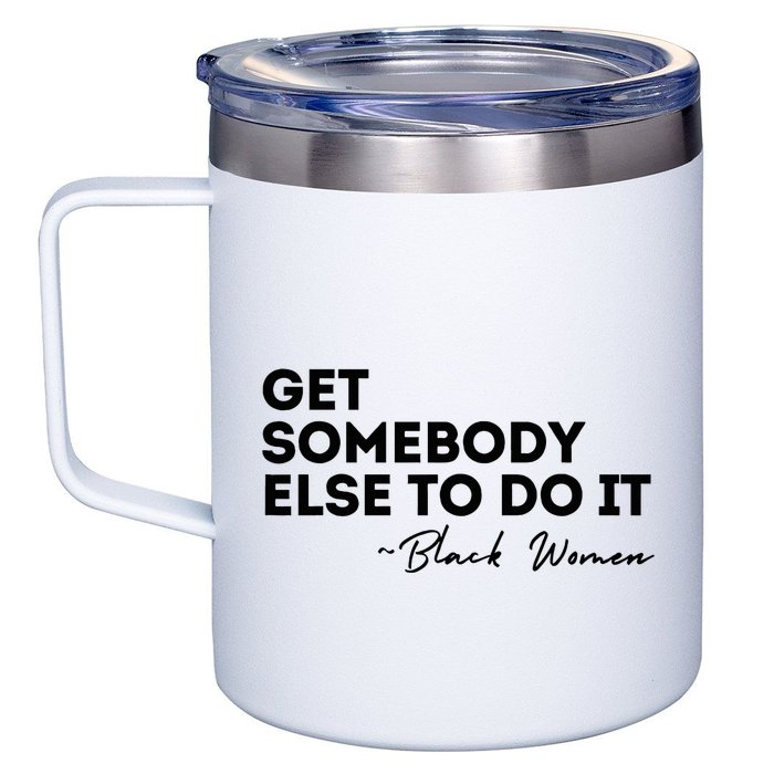 Get Somebody Else To Do It Black Women Are Tired Rest 12oz Stainless Steel Coffee Mug
