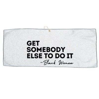 Get Somebody Else To Do It Black Women Are Tired Rest Large Microfiber Waffle Golf Towel