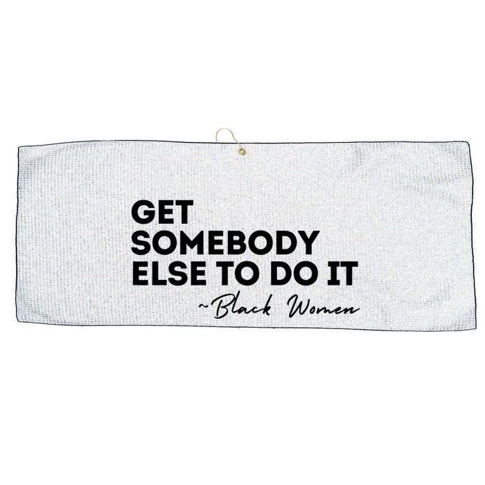 Get Somebody Else To Do It Black Women Are Tired Rest Large Microfiber Waffle Golf Towel