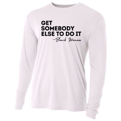 Get Somebody Else To Do It Black Women Are Tired Rest Cooling Performance Long Sleeve Crew